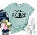 Don't Be A Richard T-shirt